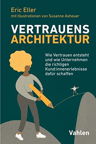 VertrauensArchitektur: Wie Vertrauen entsteht und wie Unternehmen die richtigen Kund:innenerlebnisse dafür schaffen