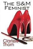 The S&M Feminist: Best Of Clarisse Thorn