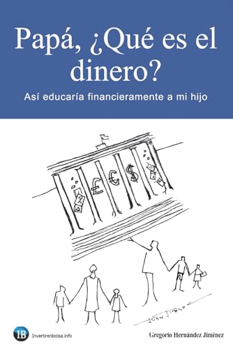 Papá, ¿Qué es el dinero?: Así educaría financieramente a mi hijo