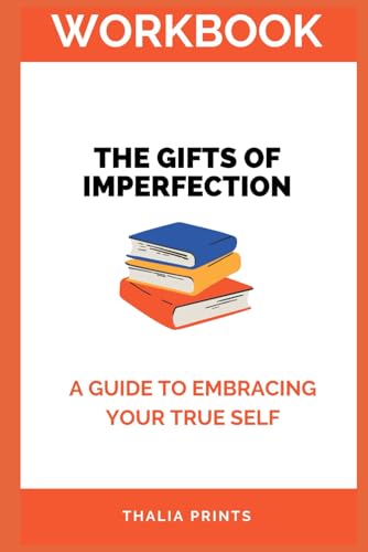 WORKBOOK FOR BRENE BROWN'S THE GIFTS OF IMPERFECTION: A GUIDE TO EMBRACING WHO YOU ARE