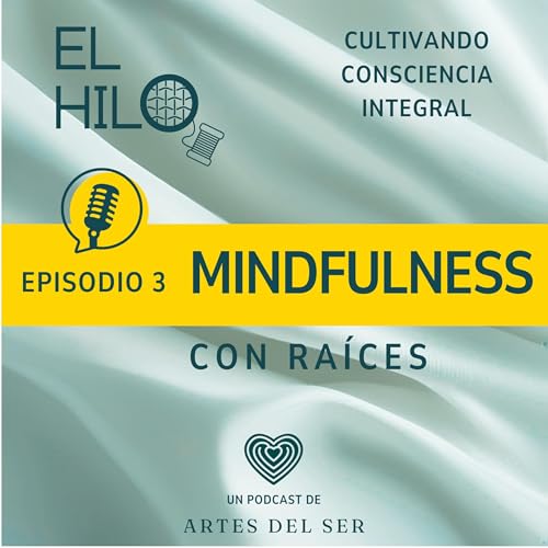 🎙️ Episodio 3 &ndash; Mindfulness con ra&iacute;ces &ndash; presencia, ciencia y proceso