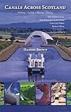 Canals Across Scotland: Walking, Cycling, Boating, Visiting