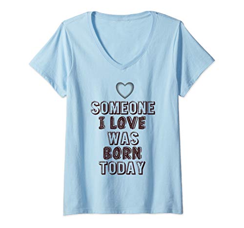 Womens Birthday Gift , Someone I Love Was Born Today V-Neck T-Shirt