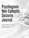 Psychogenic Non-Epileptic Seizures Journal: Cognitive Restructuring and Behavioral Experiments for PNES Management