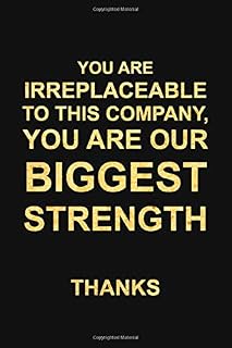 YOU ARE IRREPLACEABLE TO THIS COMPANY, YOU ARE OUR BIGGEST STRENGTH.: Premium Lined Journal - Employees Appreciation Gifts, Team Gifts, Motivational Gifts for Employees/Coworkers/Staff/Colleagues