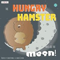 The Hungry Hamster who ate the Moon! (AniMEALs) 1696940524 Book Cover