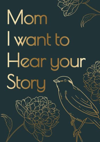 Mothers Day Gifts: Mom I Want to Hear Your Story: 100 Hand-Designed Pages with Family Tree, Questions, Qutoes and More! Mother's Day Gift Idea for Mom from Daughter and Son Mothers Day Gifts: Mom I Want to Hear Your Story: 100 Hand-Designed Pages with Family Tree, Questions, Qutoes and More! Mother's Day Gift Idea for Mom from Daughter and Son