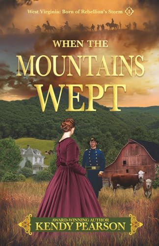 When the Mountains Wept: West Virginia: Born of Rebellion's Storm ONE