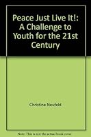 Peace, Just Live It!: A Challenge to Youth for the 21st Century 087303239X Book Cover