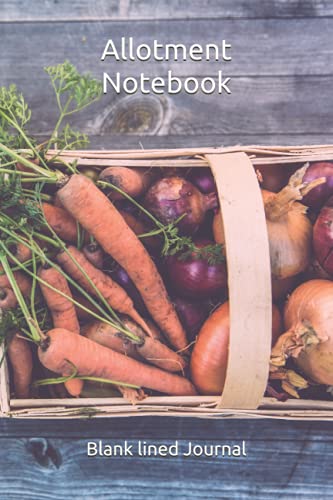 Allotment Notebook: Vegetable & Flower Growers Journal/ notebook / scribble pad/ jotter - 120 pages lined 6 x 9 in (15.24 x 22.86 cm)