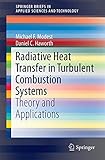 Radiative Heat Transfer in Turbulent Combustion Systems: Theory and Applications (SpringerBriefs in Thermal Engineering and Applied Science)