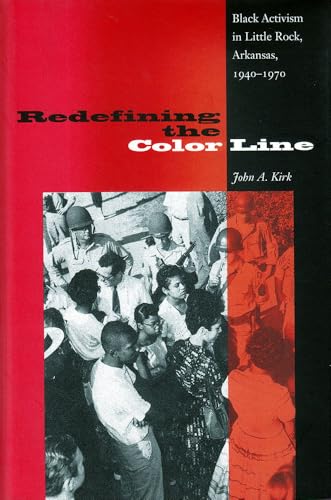 Redefining the Color Line: Black Activism in Little Rock, Arkansas, 1940-1970 (New Perspectives on the History of the South)