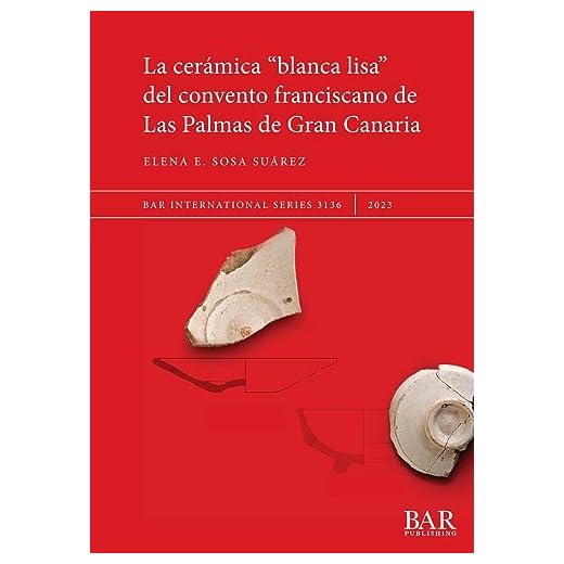 La Cerámica "blanca lisa" del convento franciscano de Las Palmas de Gran Canaria: 3136 (British Archaeological Reports International Series)