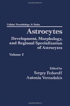 Astrocytes Pt 1: Development, Morphology, and Regional Specialization of Astrocytes: v. 1 book cover