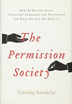 The Permission Society: How the Ruling Class Turns Our Freedoms into Privileges and What We Can Do About It