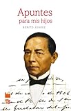 benito juarez oaxaca como llegar  Apuntes para mis hijos (Tezontle) (Spanish Edition)