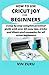 How to use cricut Joy for beginners: A step by step complete practical guide with over 60 easy tips, tricks and illustrated examples for all Cricut beginners