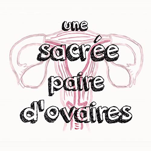 Une Sacr&eacute;e Paire d'Ovaires Podcast Por Marie Bongars arte de portada