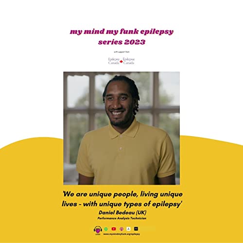 'We are unique people, living unique lives - with unique types of epilepsy' ~ Daniel Bedeau (UK)