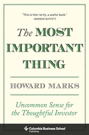 The Most Important Thing: Uncommon Sense for the Thoughtful Investor (Columbia Business School Publishing)