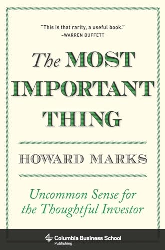 The Most Important Thing: Uncommon Sense for the Thoughtful Inves...