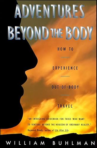 Adventures Beyond the Body: How to Experience Out-of-Body Travel