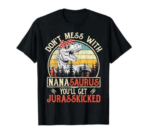Don't Mess with Nanasaurus You'll Get Jurasskicked Nana...