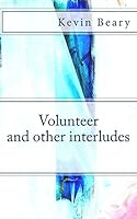 Volunteer and Other Interludes 1518626181 Book Cover