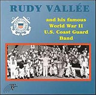 Rudy Vallee & His Famous World War II U.S. Coast Guard Band
