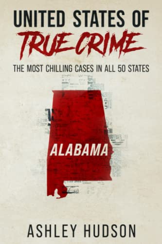 United States of True Crime: Alabama: The Most Chilling Cases In All 50 States