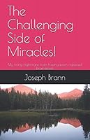 The Challenging Side of Miracles!: My living nightmare from having been reported braindead! 198298354X Book Cover