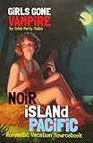 Girls Gone Vampire: Noir Island Pacific: Romantic Vacation Sourcebook (GiRLS GONE VAMPiRE Romantic Horror RPG)