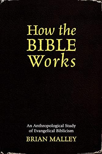 How the Bible Works: An Anthropological Study of Evangelical Biblicism (Cognitive Science of Religion)
