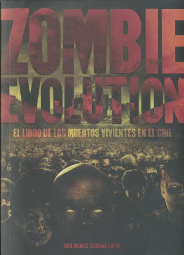 Zombie Evolution: el libro de los muertos vivientes en el cine Zombie Evolution: el libro de los muertos vivientes en el cine