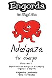 Engorda tu espíritu y adelgaza tu cuerpo: Volumen I