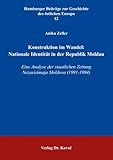  Konstruktion im Wandel: Nationale Identität in der Republik Moldau: Eine Analyse der staatlichen Zeitung Nezavisimaja Moldova (1991-1994) ... Beiträge zur Geschichte des östlichen Europa)