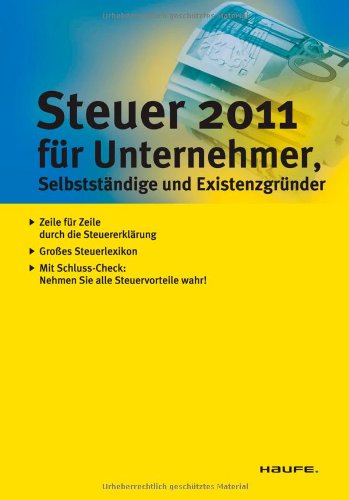 Steuer 2011 für Unternehmer, Selbstständige und Existenzgründer: Zeile für Zeile durch die Steue Steuer 2011 für Unternehmer, Selbstständige und Existenzgründer: Zeile für Zeile durch die Steue