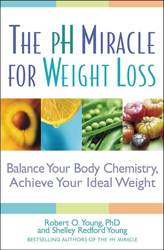 The pH Miracle for Weight Loss: Balance Your Body Chemistry, Achieve Your Ideal Weight