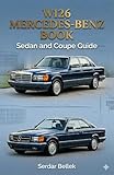 W126 Mercedes-Benz Book : Sedan and Coupe Guide (English Edition)