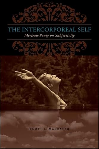 The Intercorporeal Self: Merleau-Ponty on Subjectivity (SUNY series in Contemporary French Thought)