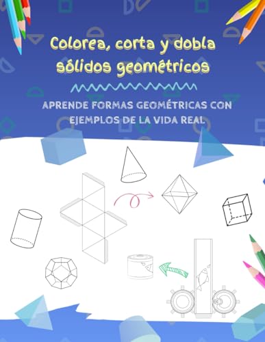 Colorea, corta y dobla sólidos geométricos: Aprende formas geométricas con ejemplos de la vida real, Libro para colorear de formas tridimensionales para niños a partir de 5 años. (Spanish Edition)