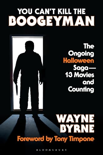 You Can't Kill the Boogeyman: The Ongoing Halloween Saga―13 Movies