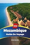 GUIDE DE VOYAGE MOZAMBIQUE 2026: Maputo, Archipel de Bazaruto, Plage de...