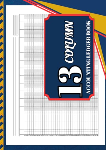 13 Column Accounting Ledger Book: General Ledger Accounting Book / Personal Finance and Bookkeeping / 11.69 x 8.27 inches 120 pages / Columnar Pad 13 ... Businesses, and Financial Enthusiasts)
