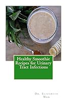 Healthy Smoothie Recipes for Urinary Tract Infections 1508855358 Book Cover