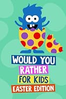 Would You Rather Book for Kids Easter Edition: Easter Basket Stuffers for Kids and Tweens. Easter Gifts for Girls and Boys Age 6 - 12 Years Old 1955093032 Book Cover
