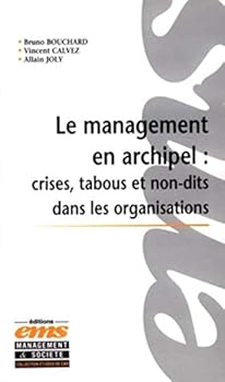 Le management en archipel : Crises, tabous et non-dits dans les organisations: Incidents critiques et cas