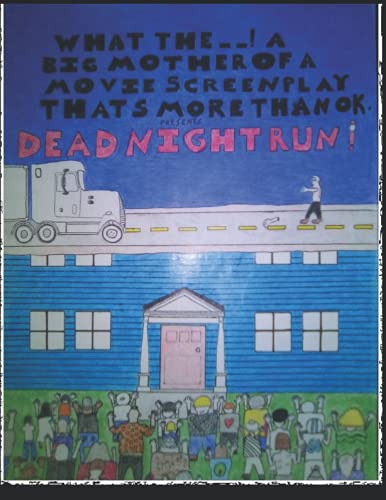 WHAT THE --! A BIG MOTHER OF A MOVIE SCREENPLAY THAT'S MORE THAN OK! Presents DEAD NIGHT RUN!