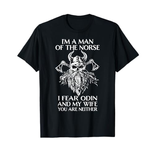 I'm A Man Of The Norse, I Fear Odin And My Wife - Viking Men T-Shirt