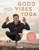  Good Vibes Yoga: Wie du zu innerer Balance, Achtsamkeit und Glück findest